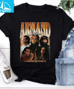 Armand I Could Not Prevent It Unisex Shirt