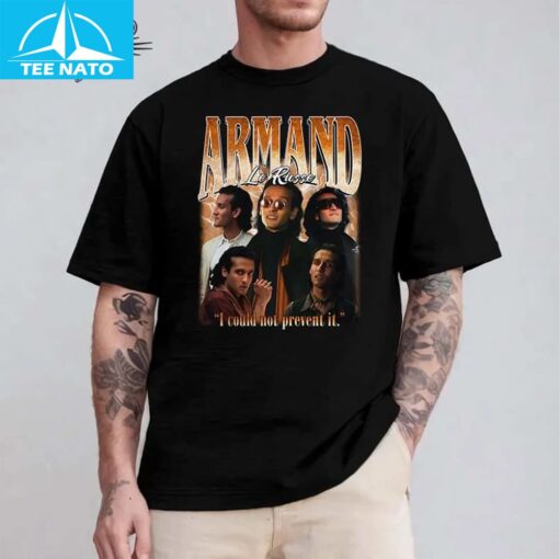 Armand I Could Not Prevent It Unisex Shirt - Image 4
