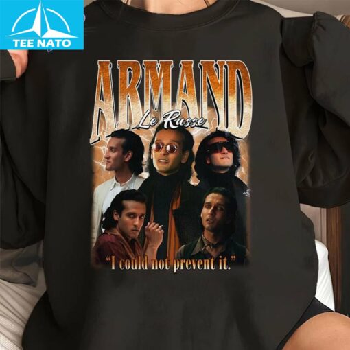 Armand I Could Not Prevent It Unisex Shirt - Image 5