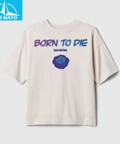 Born To Die Lana Del Rey Shirt