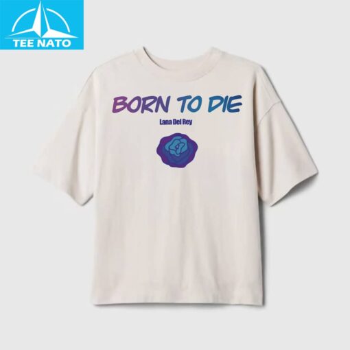 Born To Die Lana Del Rey Shirt