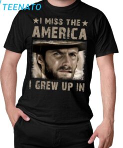 Clint Eastwood I Miss the America I Grew Up In T-Shirt