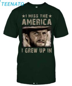 Clint Eastwood I Miss the America I Grew Up In T Shirt2