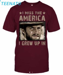 Clint Eastwood I Miss the America I Grew Up In T Shirt3