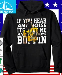 Dave Parker If You Hear Noise its Just me and the boys Shirt4