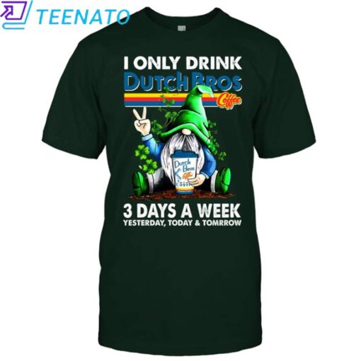 I ONLY DRINK Dutch Bros 3 Day A Week shirt - Image 3