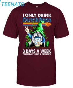 I ONLY DRINK Dutch Bros 3 Day A Week shirt3
