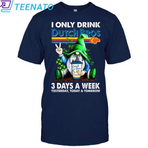 I ONLY DRINK Dutch Bros 3 Day A Week shirt - Image 5