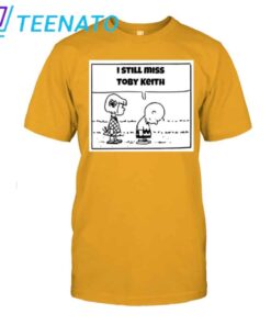 I Still Miss Toby Keith Shirt2