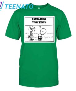 I Still Miss Toby Keith Shirt3