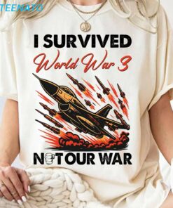 I Survived World War 3 Not Our War Shirt2