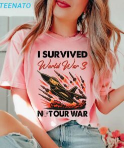 I Survived World War 3 Not Our War Shirt4