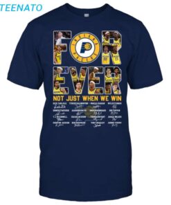 Indiana Pacers Forever Not Just When We Win Shirt2