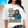 Its Not Clocking to You That Im Standing Business Shirt
