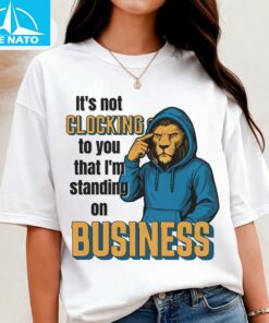 It's Not Clocking to You That I'm Standing Business Shirt