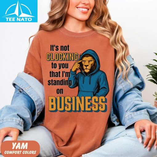 It's Not Clocking to You That I'm Standing Business Shirt - Image 3