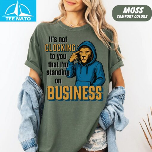 It's Not Clocking to You That I'm Standing Business Shirt - Image 5