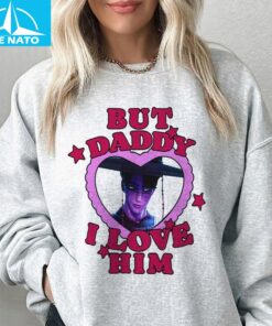 Jinu Kdh But Daddy I Love Him Movie Shirt4