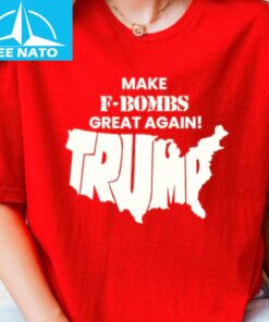 Make F Bombs Great Again Shirt2