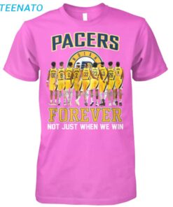 Pacers Forever Not Just When We Win Shirt3