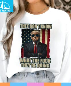Patriotic Trump ShirtThey Dont Know What The Fuck They Are Doing Shirt4