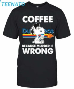 Snoopy Dutch Bros Coffee Because Murder is Wrong T-Shirt
