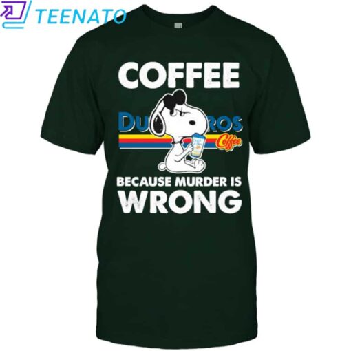 Snoopy Dutch Bros Coffee Because Murder is Wrong T-Shirt - Image 3