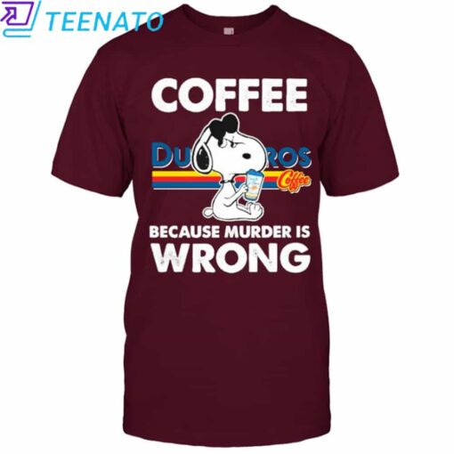 Snoopy Dutch Bros Coffee Because Murder is Wrong T-Shirt - Image 4
