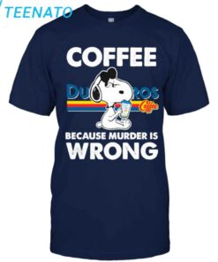 Snoopy Dutch Bros Coffee Because Murder is Wrong T Shirt4