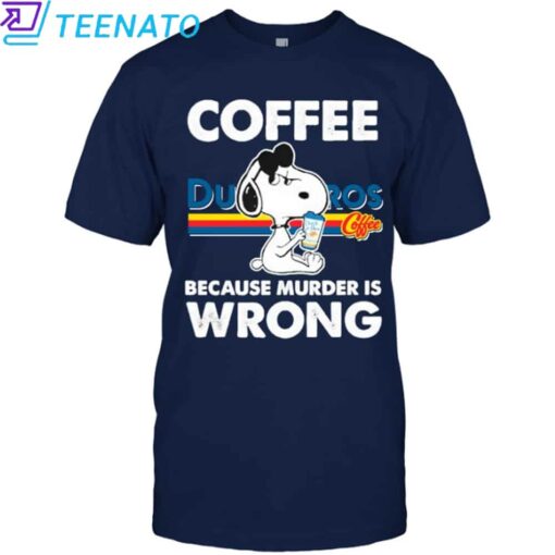 Snoopy Dutch Bros Coffee Because Murder is Wrong T-Shirt - Image 5