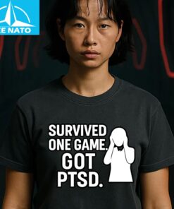 Survived one game got PTSD Shirt3