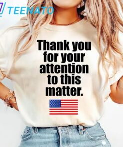 Thank You For Your Attention To This Matter American Flag Shirt2