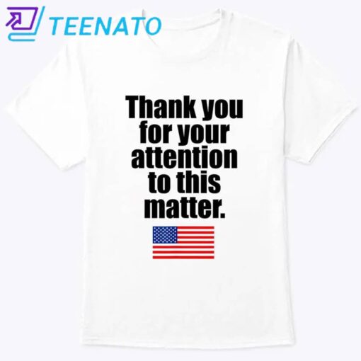 Thank You For Your Attention To This Matter American Flag Shirt - Image 4