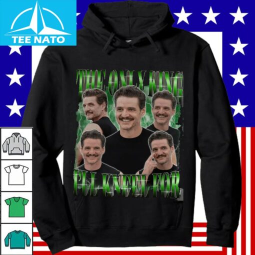 The Only King I’ll Kneel For Is Pedro Pascal Shirt - Image 4