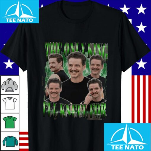 The Only King I’ll Kneel For Is Pedro Pascal Shirt - Image 2