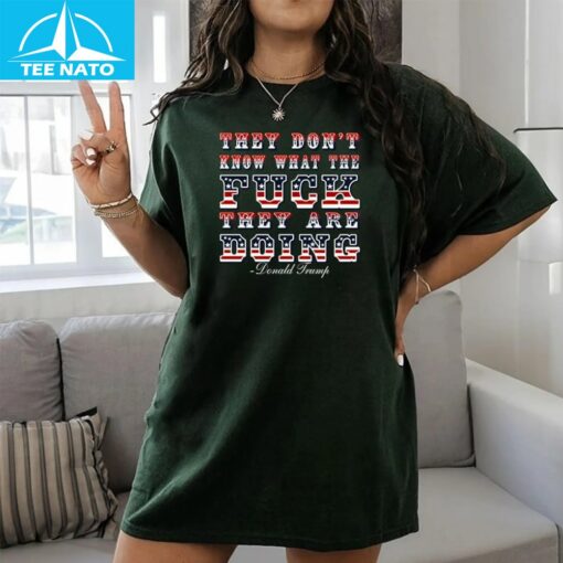 They Don’t Know What The Fck They’re Doing Shirt - Image 3