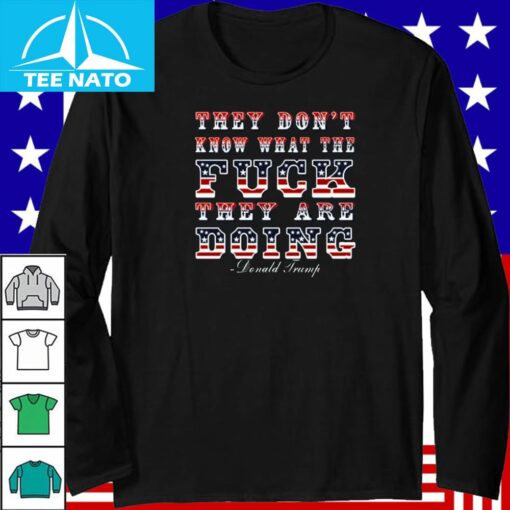 They Don’t Know What The Fck They’re Doing Shirt - Image 4