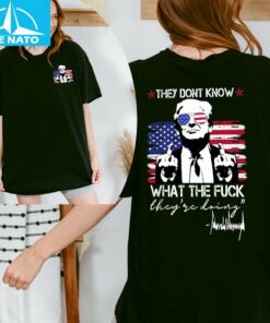 They Don't Know What The Fuck They Are Doing Shirt
