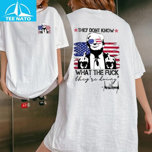 They Don't Know What The Fuck They Are Doing Shirt - Image 3