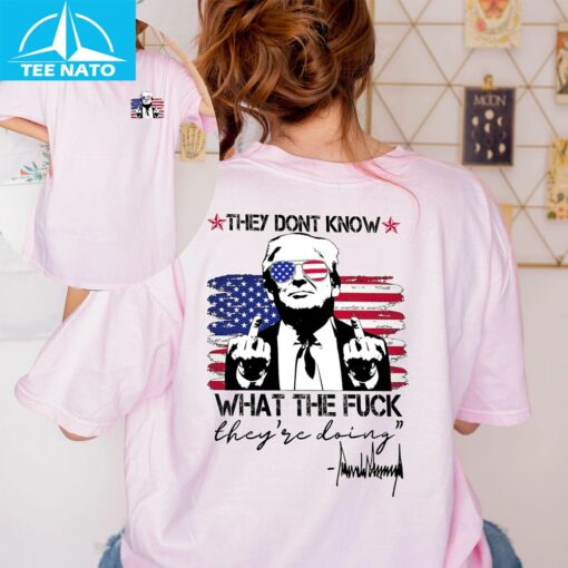 They Don't Know What The Fuck They Are Doing Shirt - Image 4