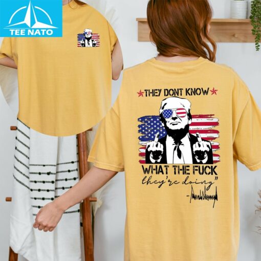 They Don't Know What The Fuck They Are Doing Shirt - Image 5