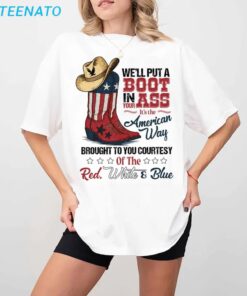 We'll Put A Boot In Your Ass Shirt, It's The American Way
