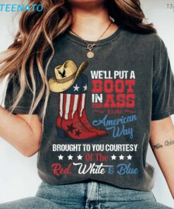 Well Put A Boot In Your Ass Shirt Its The American Way2