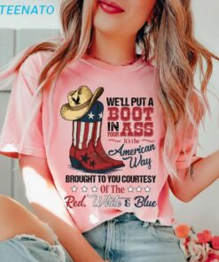 Well Put A Boot In Your Ass Shirt Its The American Way3