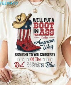 Well Put A Boot In Your Ass Shirt Its The American Way4