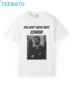 You Don't Mess With Zohran Shirt