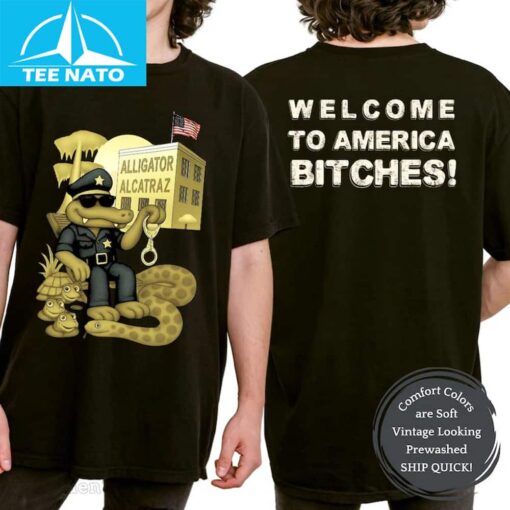 Alligator Alcatraz Welcome To America Bitches! Shirt - Image 3