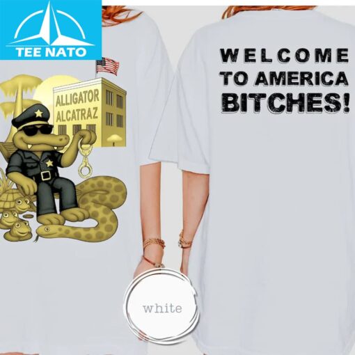 Alligator Alcatraz Welcome To America Bitches! Shirt - Image 2