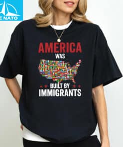 America Was Built By Immigrants Shirt