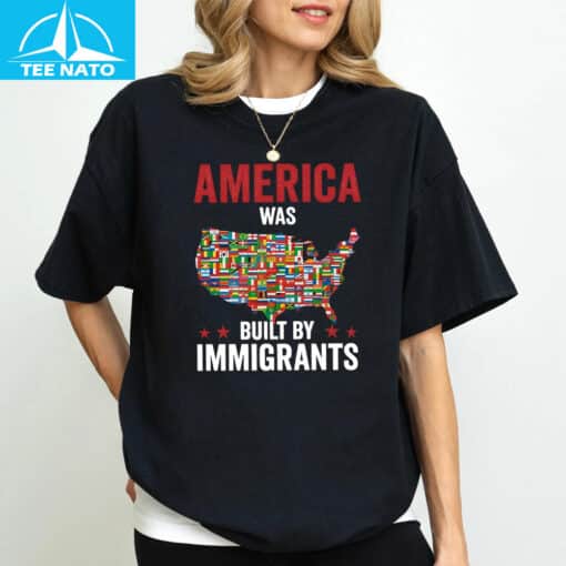 America Was Built By Immigrants Shirt - Image 4